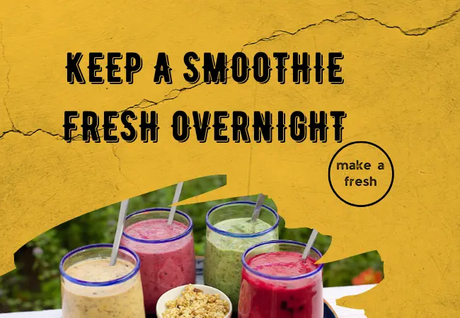 How to Keep a Smoothie Fresh Overnight