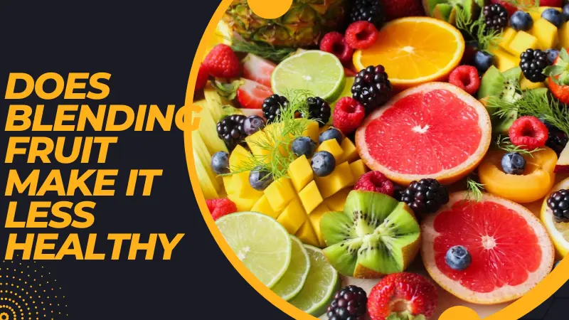 Does Blending Fruit Make it Less Healthy